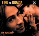 A 25 AÑOS DEL ÁLBUM “SER HÜMANO!!” DE TIRO DE GRACIA